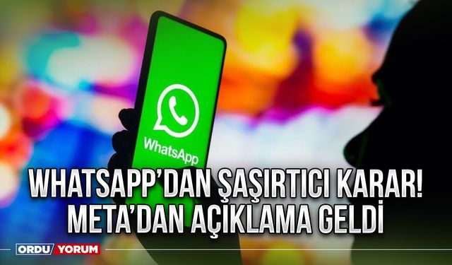 WhatsApp’dan şaşırtıcı karar! Meta’dan açıklama geldi