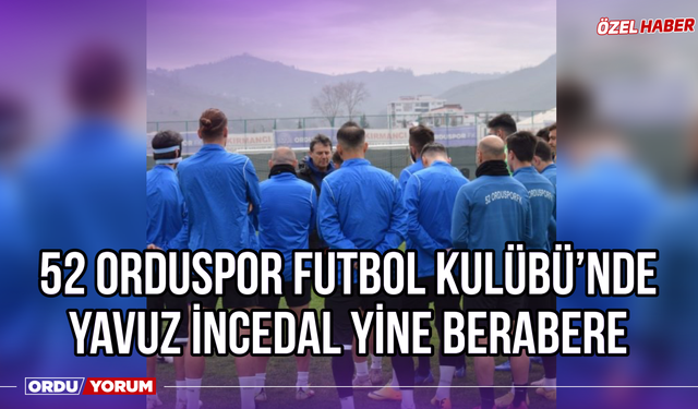 52 Orduspor Futbol Kulübü’nde Yavuz İncedal Yine Berabere