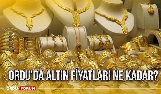 Ordu'da altın fiyatları ne kadar?