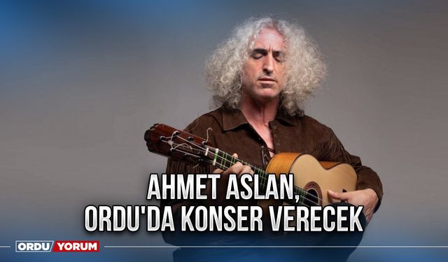 Ahmet Aslan, Ordu'da konser verecek