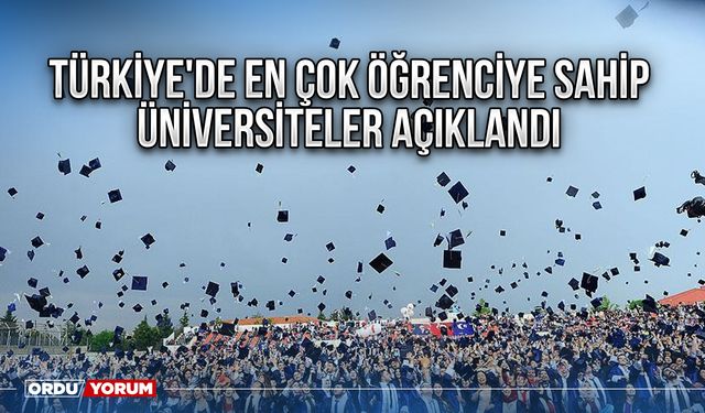 Türkiye'de en çok öğrenciye sahip üniversiteler açıklandı