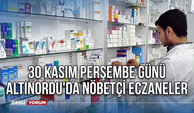 30 Kasım Perşembe Günü Altınordu'da Nöbetçi Eczaneler
