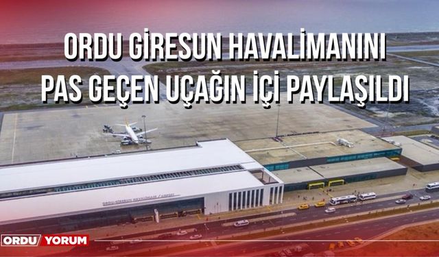 Ordu Giresun Havalimanını Pas Geçen Uçağın İçi Paylaşıldı