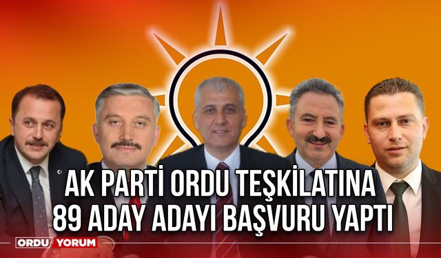Ak Parti Ordu Teşkilatına 89 Aday Adayı Başvuru yaptı