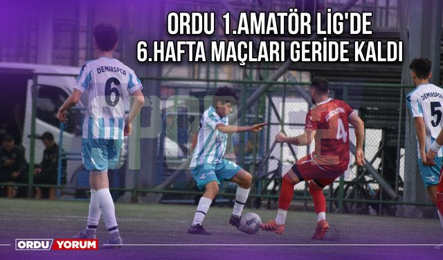 Ordu 1.Amatör Lig'de 6.Hafta Maçları Geride Kaldı