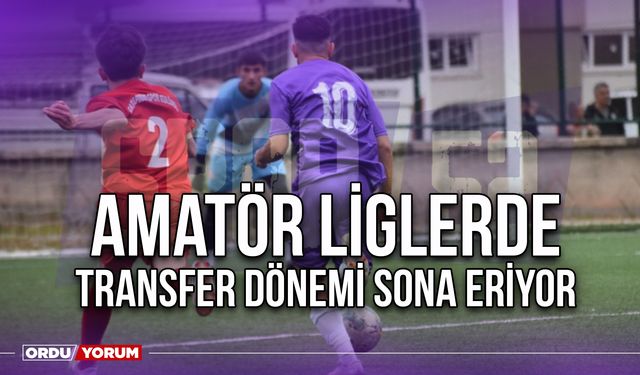 Amatör Liglerde Transfer Dönemi Sona Eriyor