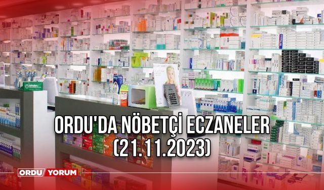 Ordu'da nöbetçi eczaneler (21.11.2023)