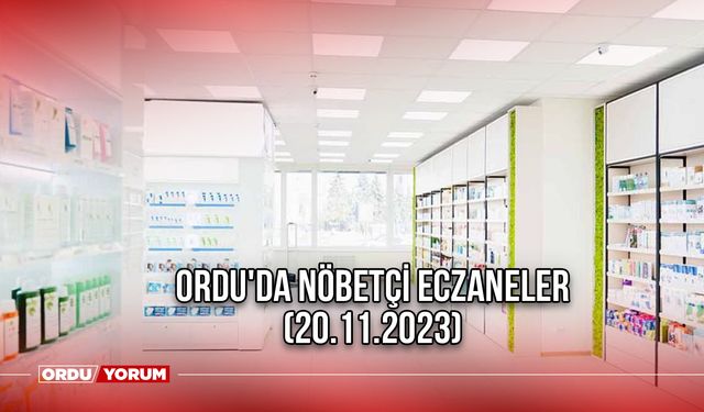 Ordu'da nöbetçi eczaneler (20.11.2023)