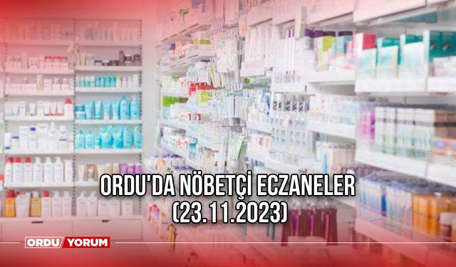 Ordu'da nöbetçi eczaneler (23.11.2023)