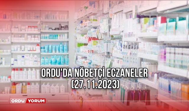 Ordu'da nöbetçi eczaneler (27.11.2023)