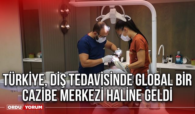 Türkiye, diş tedavisinde global bir cazibe merkezi haline geldi