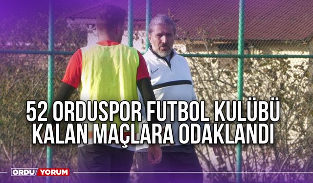52 Orduspor Futbol Kulübü Kalan Maçlara Odaklandı