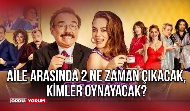 6 yıl aradan sonra gelen haber, izleyicileri heyecanlandırdı! Aile Arasında 2 ne zaman çıkacak, kimler oynayacak?