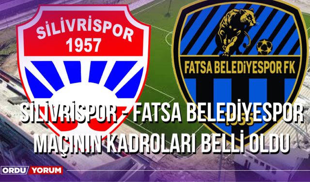 Silivrispor - Fatsa Belediyespor Maçının Kadroları Belli Oldu