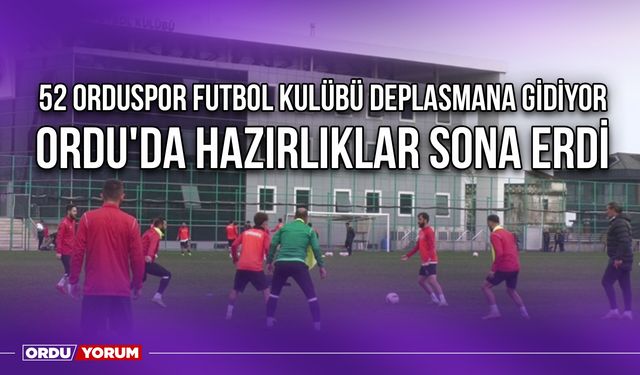 52 Orduspor Futbol Kulübü Deplasmana Gidiyor, Ordu'da Hazırlıklar Sona Erdi