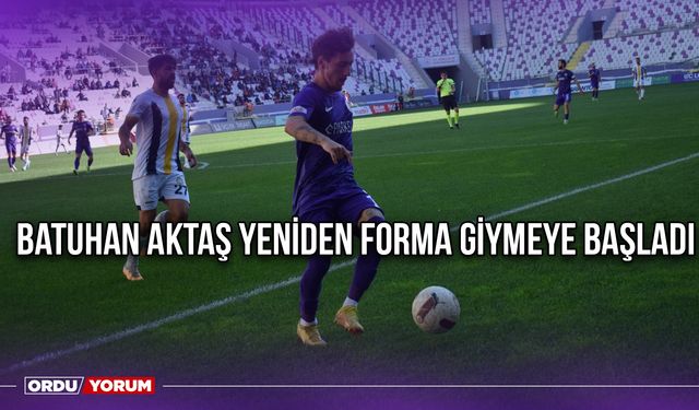 Batuhan Aktaş Yeniden Forma Giymeye Başladı