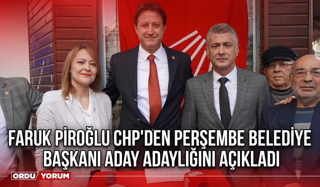 Faruk Piroğlu CHP'den Perşembe Belediye Başkanı Aday Adaylığını Açıkladı