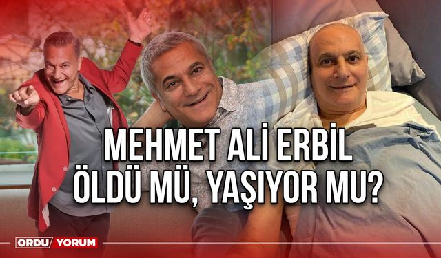 Mehmet Ali Erbil öldü mü yaşıyor mu?