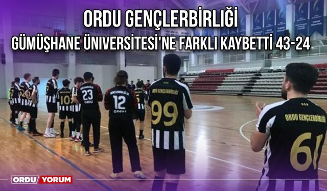 Ordu Gençlerbirliği, Gümüşhane Üniversitesi'ne Farklı Kaybetti 43-24