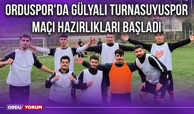 Orduspor'da Gülyalı Turnasuyuspor Maçı Hazırlıkları Başladı
