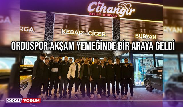 Orduspor Akşam Yemeğinde Bir Araya Geldi