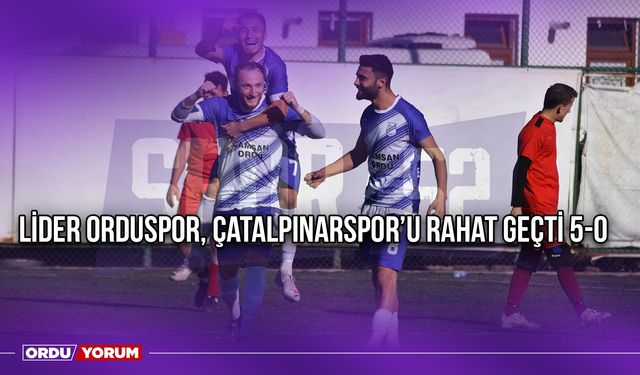 Lider Orduspor, Çatalpınarspor’u Rahat Geçti 5-0
