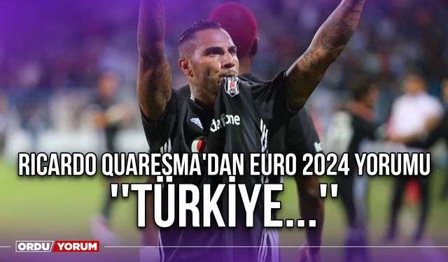 Ricardo Quaresma'dan EURO 2024 Yorumu ''Türkiye...''