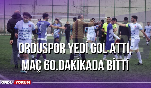 Orduspor Yedi Gol Attı, Maç 60.Dakikada Bitti
