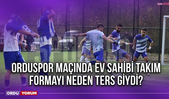 Orduspor Maçında Ev Sahibi Takım Formayı Neden Ters Giydi?