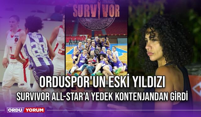 Orduspor'un Eski Yıldızı, Survivor All-Star'a Yedek Kontenjandan Girdi