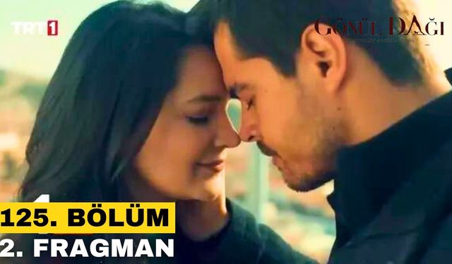 Gönül Dağı 125. bölüm yeni fragmanı yayınlandı mı?