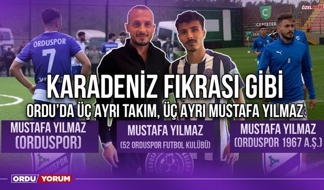 Karadeniz Fıkrası Gibi, Ordu'da Üç Ayrı Takım Üç Ayrı Mustafa Yılmaz