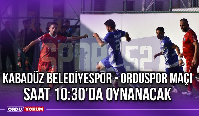 Kabadüz Belediyespor - Orduspor Maçı Saat 10:30'da Oynanacak