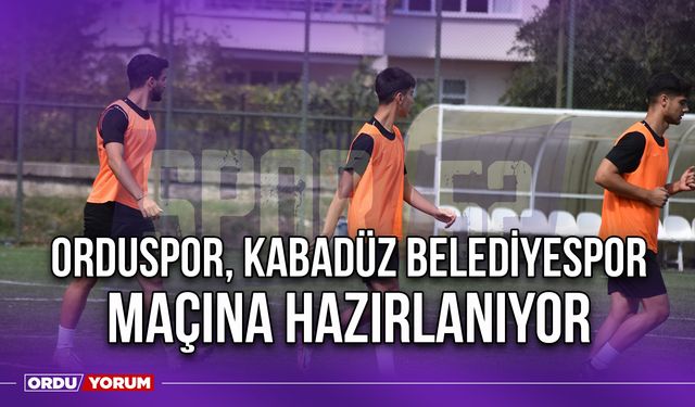 Orduspor, Kabadüz Belediyespor Maçına Hazırlanıyor