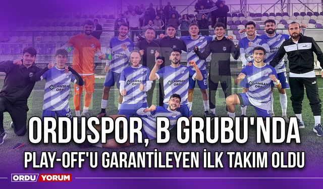 Orduspor, B Grubu'nda Play-Off'u Garantileyen İlk Takım Oldu