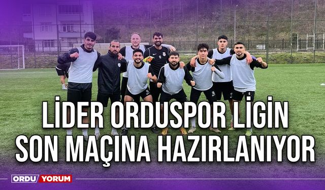 Lider Orduspor Ligin Son Maçına Hazırlanıyor