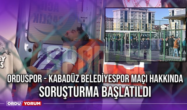 Orduspor - Kabadüz Belediyespor Maçı Hakkında Soruşturma Başlatıldı