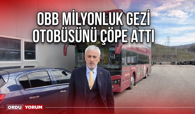 OBB Milyonluk Gezi Otobüsünü Çöpe Attı