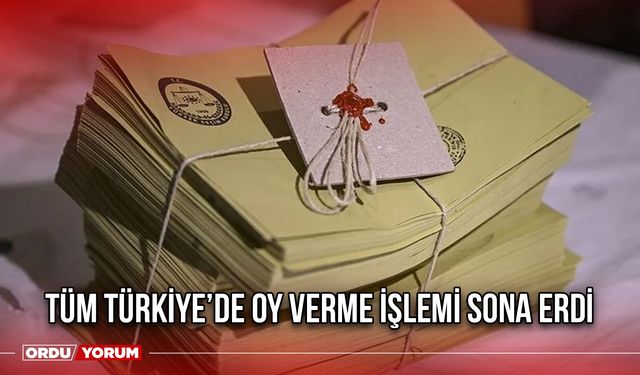 Tüm Türkiye’de Oy Verme İşlemi Sona Erdi