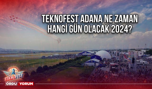 Teknofest Adana ne zaman hangi gün olacak 2024?