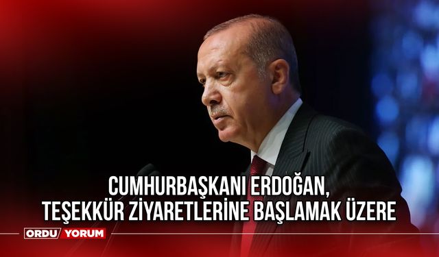 Cumhurbaşkanı Erdoğan, Teşekkür Ziyaretlerine Başlamak Üzere