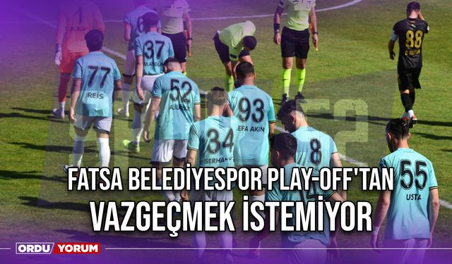 Fatsa Belediyespor Play-Off'tan Vazgeçmek İstemiyor
