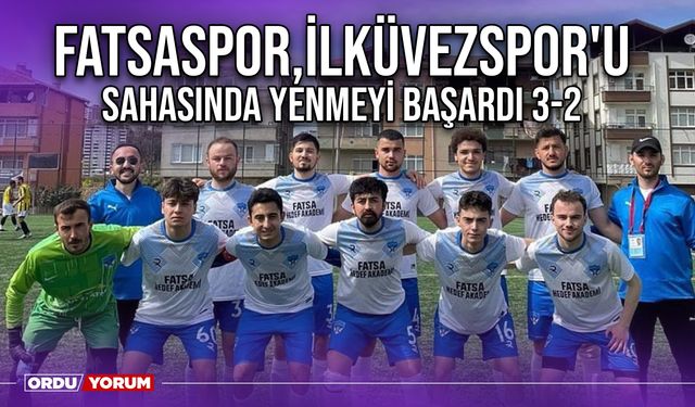 Fatsaspor,İlküvezspor'u Sahasında Yenmeyi Başardı 3-2