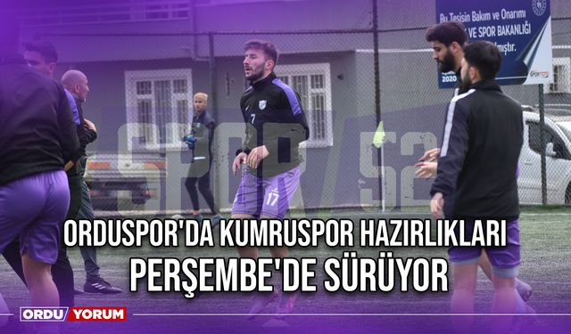 Orduspor'da Kumruspor Hazırlıkları Perşembe'de Sürüyor