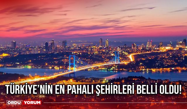 Türkiye’nin en pahalı şehirleri belli oldu!