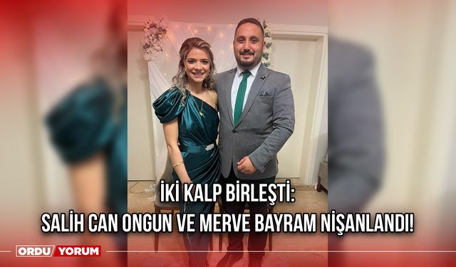 İki Kalp Birleşti: Salih Can Ongun ve Merve Bayram Nişanlandı!