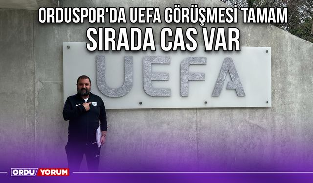 Orduspor'da UEFA Görüşmesi Tamam, Sırada CAS Var