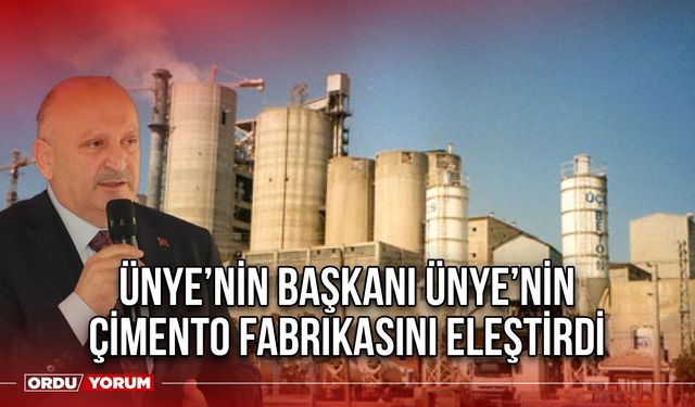 Ünye’nin Başkanı Ünye’nin Çimento Fabrikasını Eleştirdi