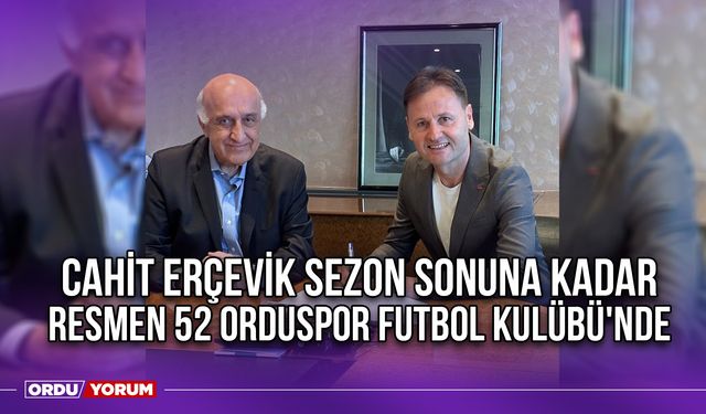 Cahit Erçevik Sezon Sonuna Kadar Resmen 52 Orduspor Futbol Kulübü'nde