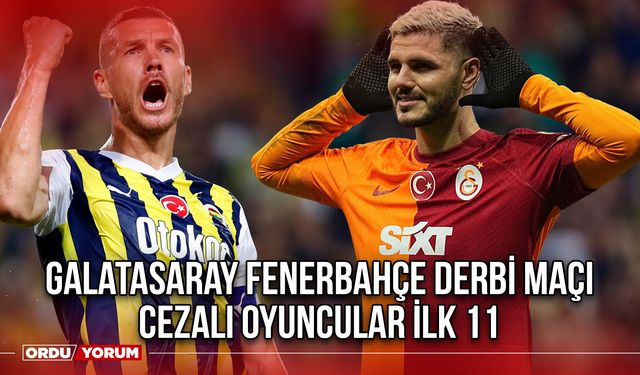 Galatasaray Fenerbahçe derbi maçı cezalı oyuncular ilk 11